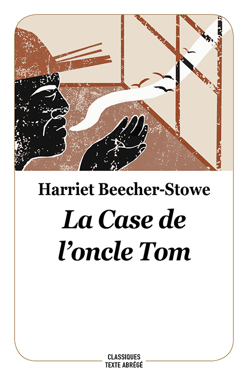 La Case de l'oncle Tom - Harriet Beecher Stowe